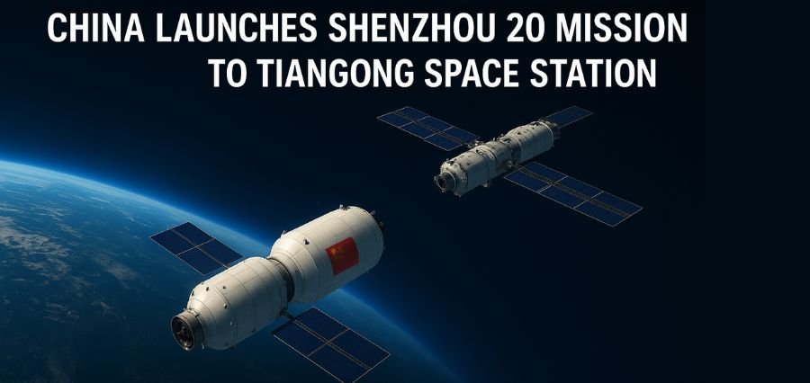 Read more about the article China Launches Shenzhou 20 Mission to Tiangong Space Station